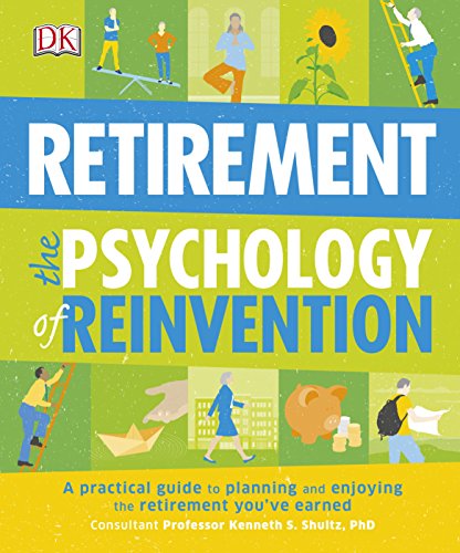 Retirement The Psychology of Reinvention: A Practical Guide to Planning and Enjoying the Retirement You've Earned von DK